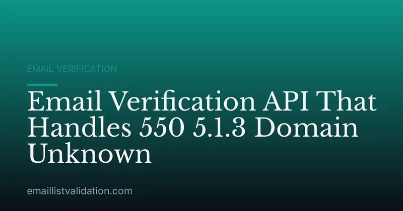 Email Verification API That Handles 550 5.1.3 Domain Unknown