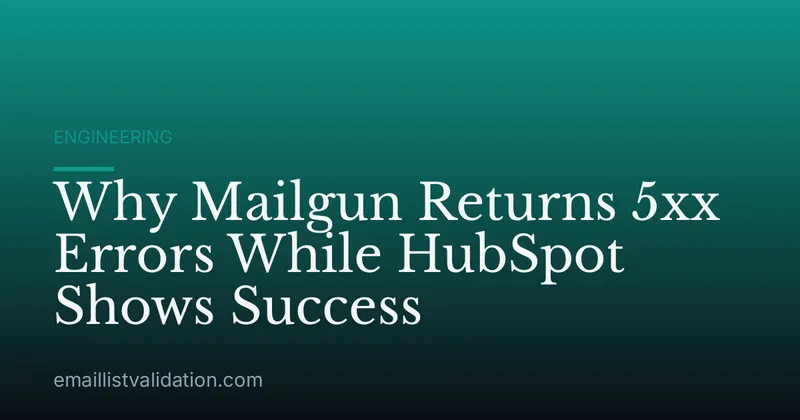 Why Mailgun Returns 5xx Errors While HubSpot Shows Success