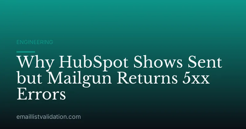 Why HubSpot Shows Sent but Mailgun Returns 5xx Errors