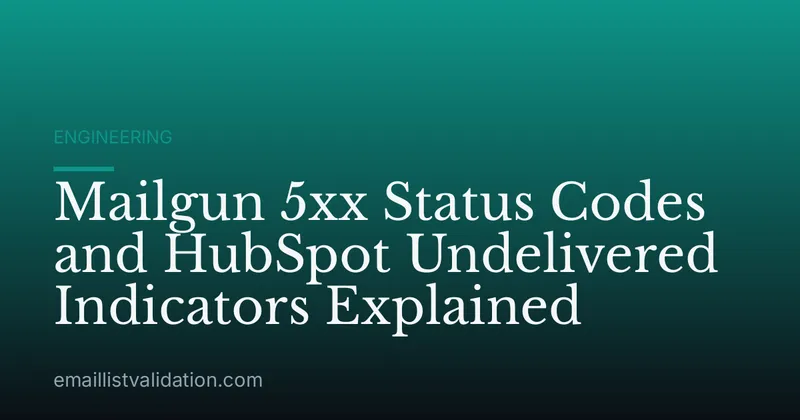 Mailgun 5xx Status Codes and HubSpot Undelivered Indicators Explained