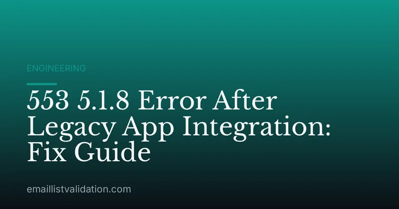 553 5.1.8 Error After Legacy App Integration: Fix Guide