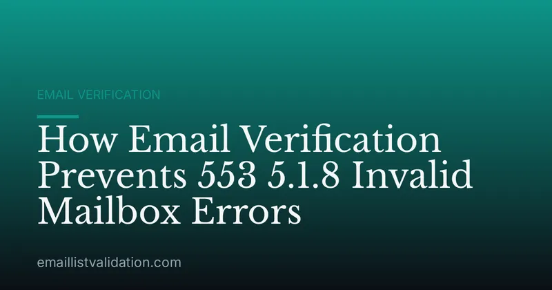 How Email Verification Prevents 553 5.1.8 Invalid Mailbox Errors