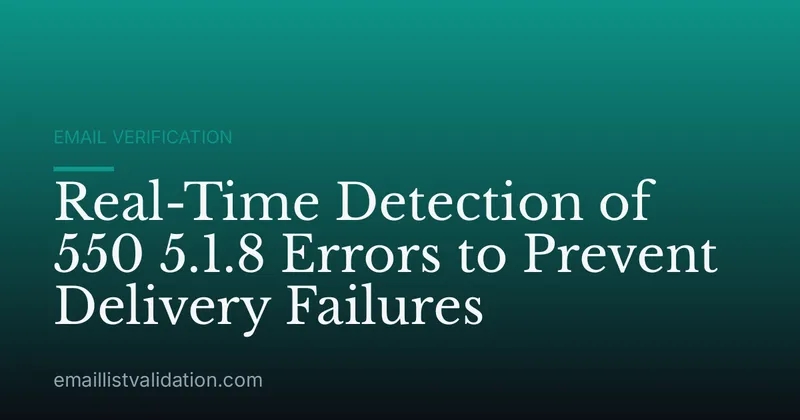 Real-Time Detection of 550 5.1.8 Errors to Prevent Delivery Failures