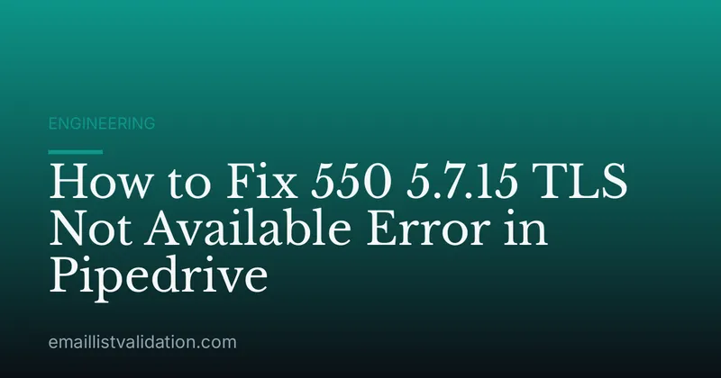 How to Fix 550 5.7.15 TLS Not Available Error in Pipedrive