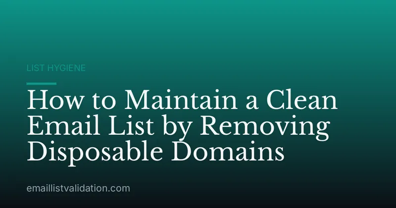 How to Maintain a Clean Email List by Removing Disposable Domains