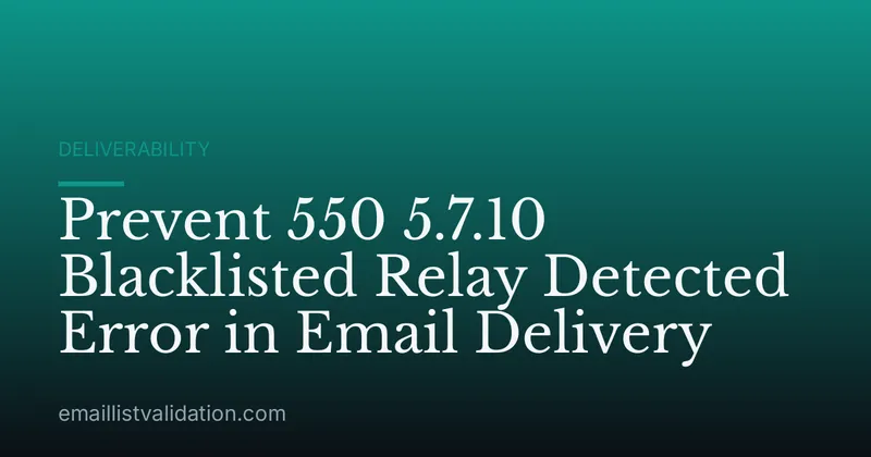 Prevent 550 5.7.10 Blacklisted Relay Detected Error in Email Delivery