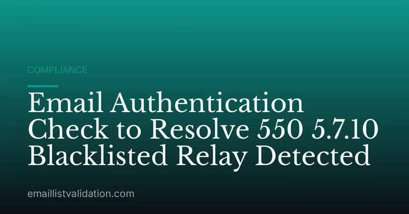 Email Authentication Check to Resolve 550 5.7.10 Blacklisted Relay Detected