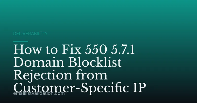How to Fix 550 5.7.1 Domain Blocklist Rejection from Customer-Specific IP