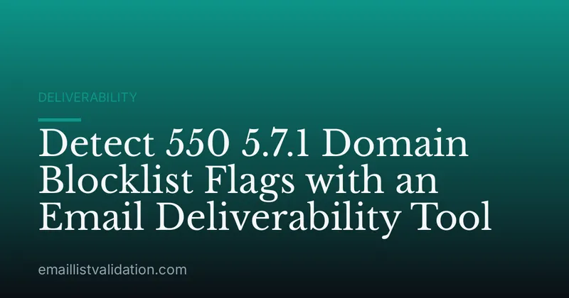 Detect 550 5.7.1 Domain Blocklist Flags with an Email Deliverability Tool