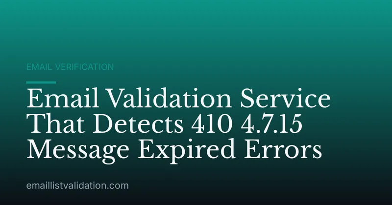 Email Validation Service That Detects 410 4.7.15 Message Expired Errors