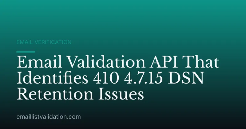 Email Validation API That Identifies 410 4.7.15 DSN Retention Issues