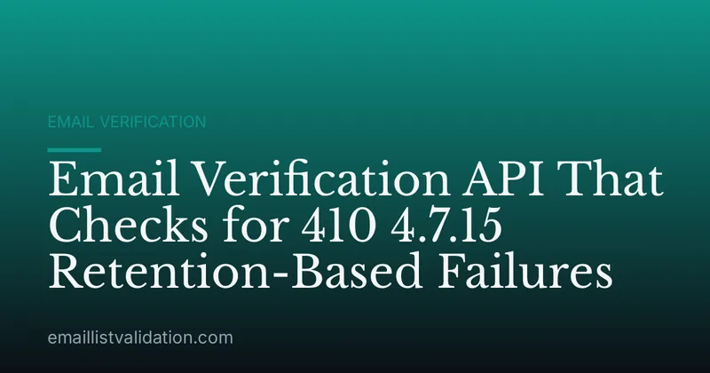 Email Verification API That Checks for 410 4.7.15 Retention-Based Failures