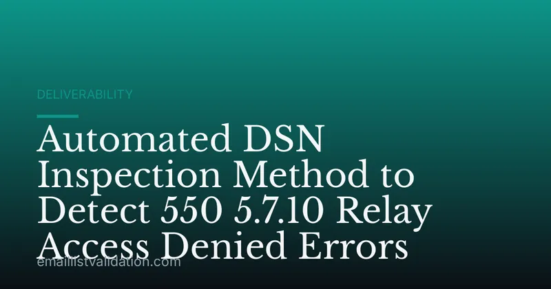 Automated DSN Inspection Method to Detect 550 5.7.10 Relay Access Denied Errors
