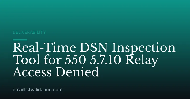 Real-Time DSN Inspection Tool for 550 5.7.10 Relay Access Denied