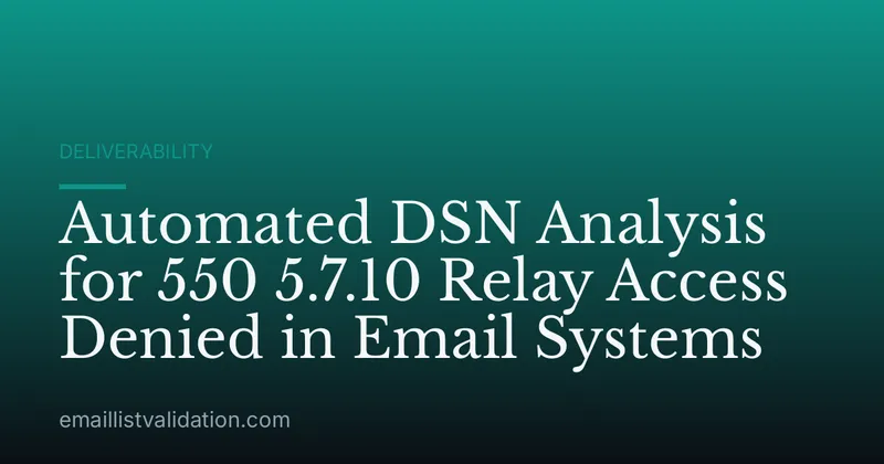 Automated DSN Analysis for 550 5.7.10 Relay Access Denied in Email Systems