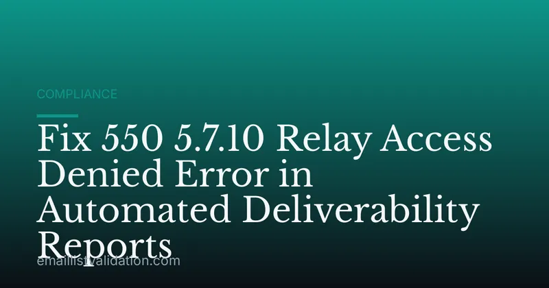Fix 550 5.7.10 Relay Access Denied Error in Automated Deliverability Reports