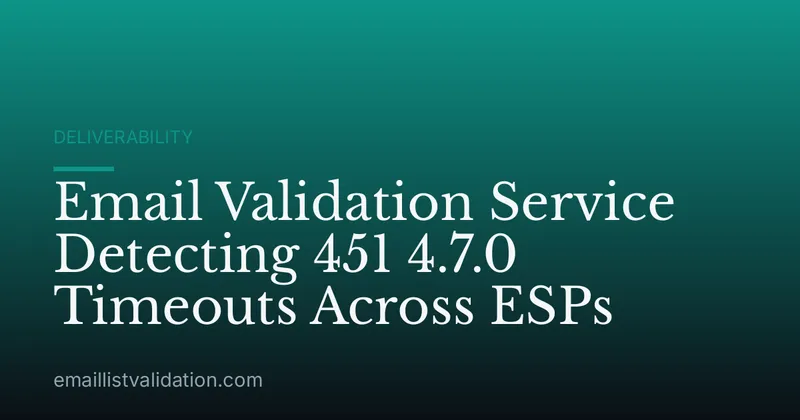 Email Validation Service Detecting 451 4.7.0 Timeouts Across ESPs