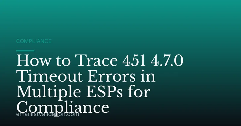 How to Trace 451 4.7.0 Timeout Errors in Multiple ESPs for Compliance