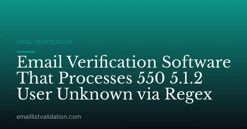 Email Verification Software That Processes 550 5.1.2 User Unknown via Regex