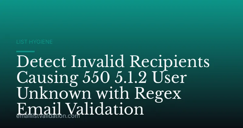 Detect Invalid Recipients Causing 550 5.1.2 User Unknown with Regex Email Validation