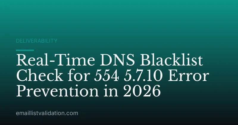 Real-Time DNS Blacklist Check for 554 5.7.10 Error Prevention in 2026
