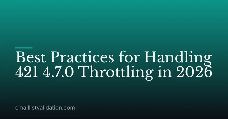 Best Practices for Handling 421 4.7.0 Throttling in 2026