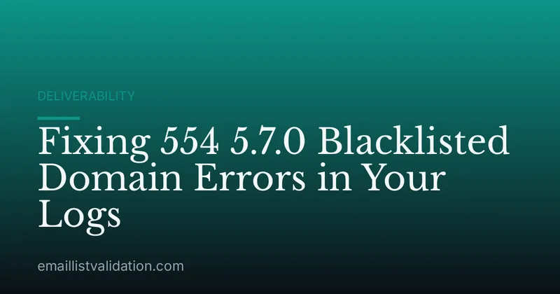 Fixing 554 5.7.0 Blacklisted Domain Errors in Your Logs