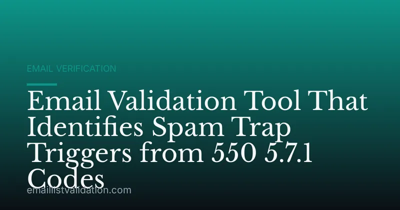 Email Validation Tool That Identifies Spam Trap Triggers from 550 5.7.1 Codes