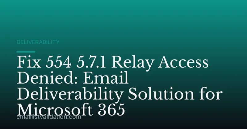 Fix 554 5.7.1 Relay Access Denied: Email Deliverability Solution for Microsoft 365
