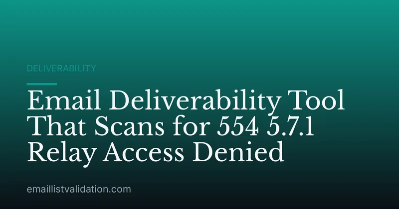 Email Deliverability Tool That Scans for 554 5.7.1 Relay Access Denied