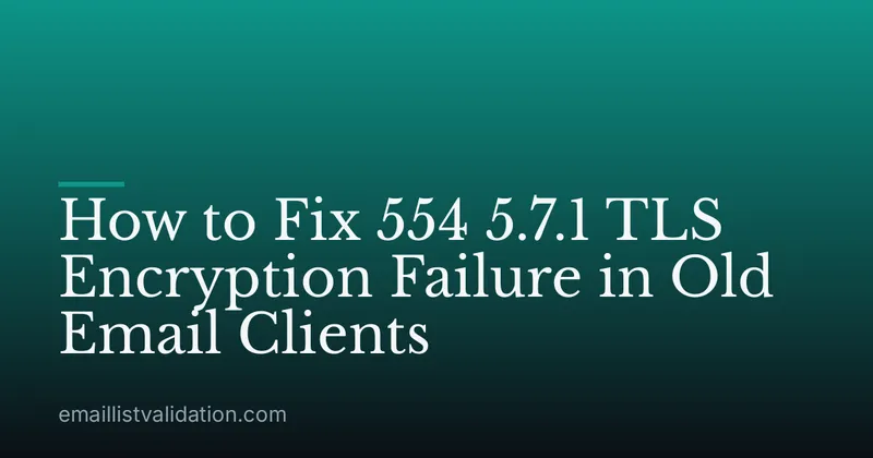 How to Fix 554 5.7.1 TLS Encryption Failure in Old Email Clients
