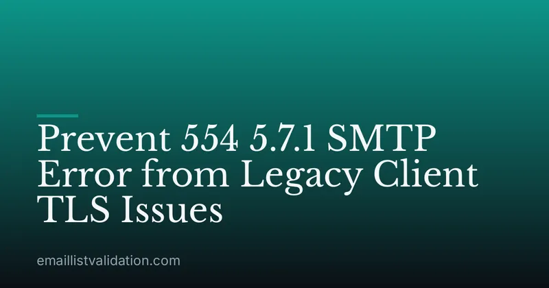Prevent 554 5.7.1 SMTP Error from Legacy Client TLS Issues