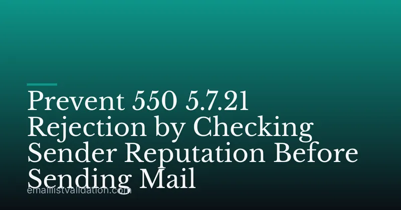 Prevent 550 5.7.21 Rejection by Checking Sender Reputation Before Sending Mail