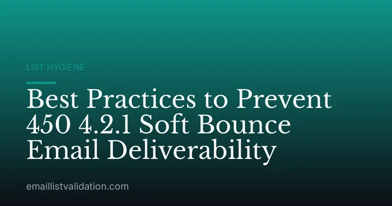 Best Practices to Prevent 450 4.2.1 Soft Bounce Email Deliverability
