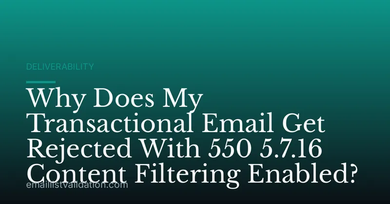 Why Does My Transactional Email Get Rejected With 550 5.7.16 Content Filtering Enabled?