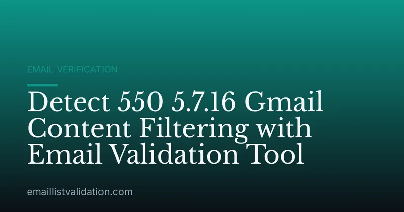 Detect 550 5.7.16 Gmail Content Filtering with Email Validation Tool