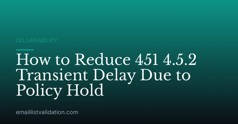 How to Reduce 451 4.5.2 Transient Delay Due to Policy Hold