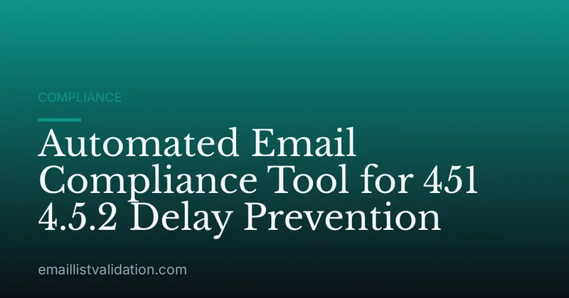 Automated Email Compliance Tool for 451 4.5.2 Delay Prevention