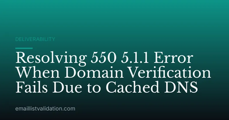 Resolving 550 5.1.1 Error When Domain Verification Fails Due to Cached DNS