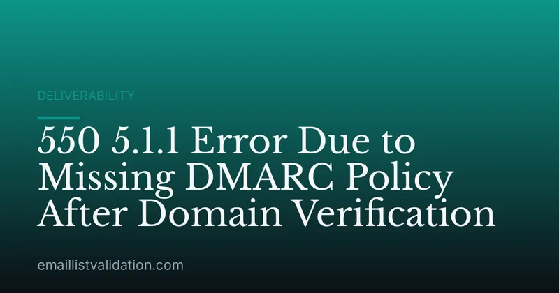 550 5.1.1 Error Due to Missing DMARC Policy After Domain Verification