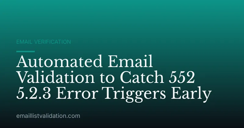 Automated Email Validation to Catch 552 5.2.3 Error Triggers Early