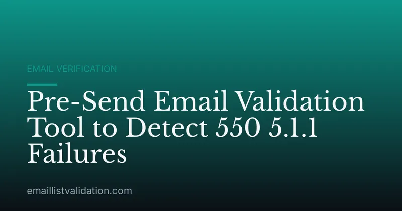 Pre-Send Email Validation Tool to Detect 550 5.1.1 Failures