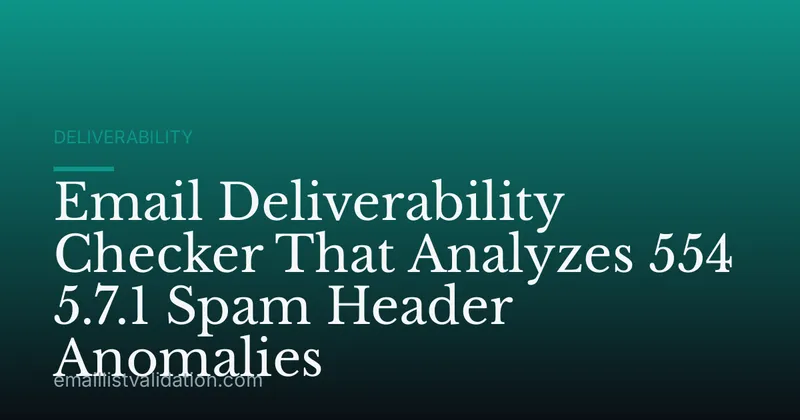 Email Deliverability Checker That Analyzes 554 5.7.1 Spam Header Anomalies
