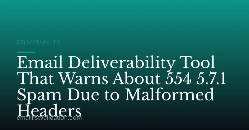 Email Deliverability Tool That Warns About 554 5.7.1 Spam Due to Malformed Headers