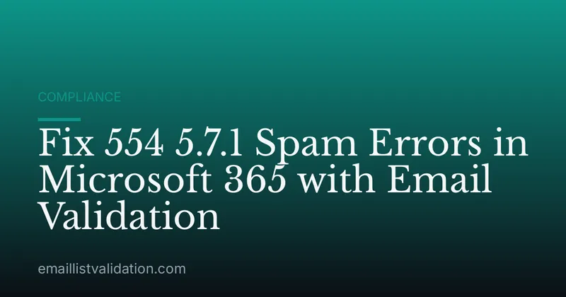Fix 554 5.7.1 Spam Errors in Microsoft 365 with Email Validation