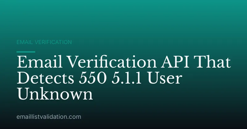 Email Verification API That Detects 550 5.1.1 User Unknown