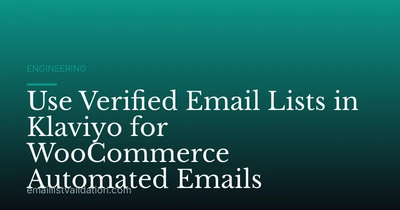 Use Verified Email Lists in Klaviyo for WooCommerce Automated Emails