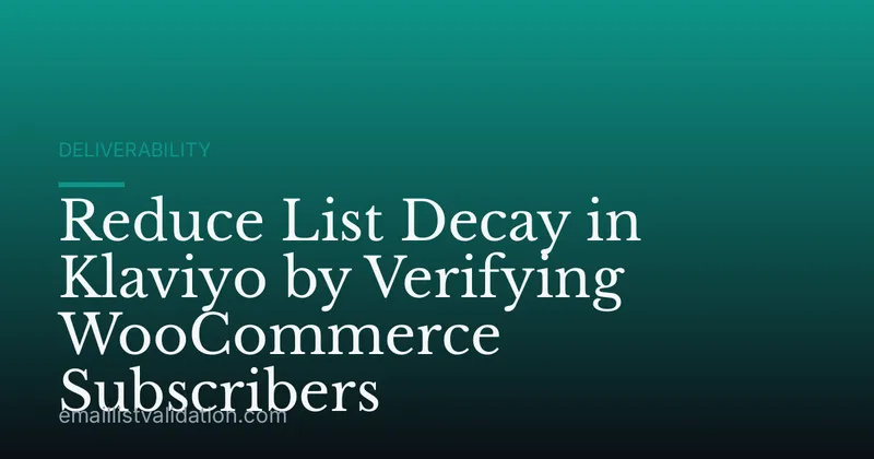 Reduce List Decay in Klaviyo by Verifying WooCommerce Subscribers