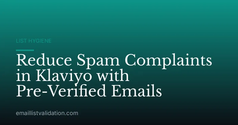 Reduce Spam Complaints in Klaviyo with Pre-Verified Emails