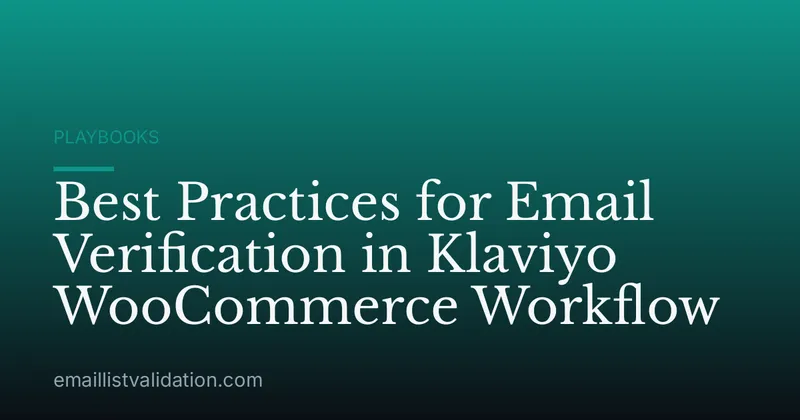 Best Practices for Email Verification in Klaviyo WooCommerce Workflow